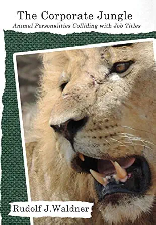 the corporate jungle animal personalities colliding with job titles 1st edition rudolf j waldner 0978989341,