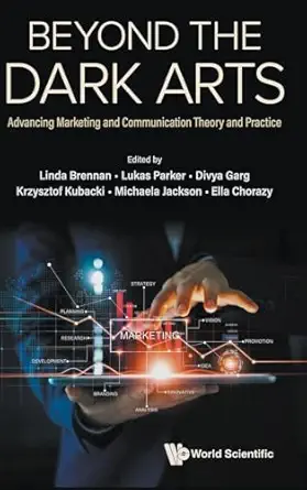 beyond the dark arts advancing marketing and communication theory and practice 1st edition linda brennan