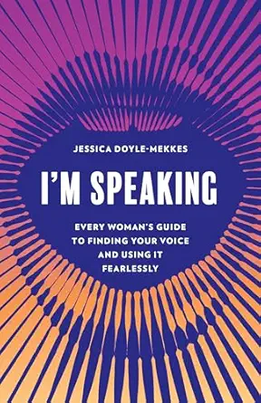 im speaking every womans guide to finding your voice and using it fearlessly 1st edition jessica doyle mekkes