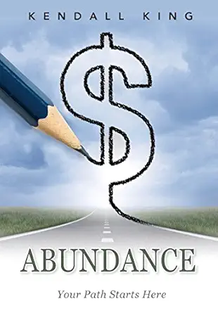 abundance your path starts here 1st edition kendall king 0999705911, 978-0999705919