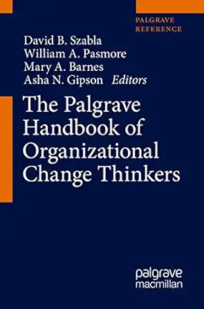 the palgrave handbook of organizational change thinkers 1st edition david b szabla ,william a pasmore ,mary a