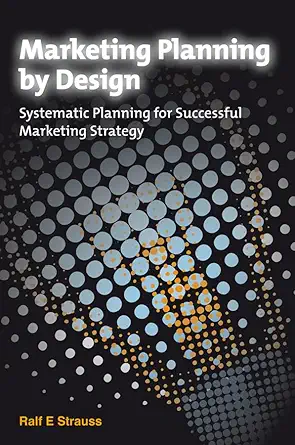 marketing planning by design systematic planning for successful marketing strategy 1st edition ralf strauss