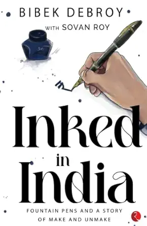 inked in india fountain pens and a story of make and unmake 1st edition bibek debroy ,sovan roy 9355205643,