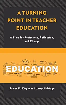 a turning point in teacher education a time for resistance reflection and change 1st edition james d kirylo
