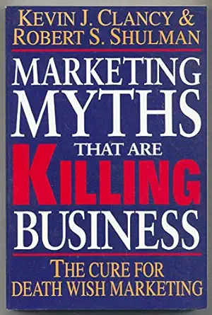 marketing myths that are killing business the cure for death wish marketing 1st edition kevin clancy