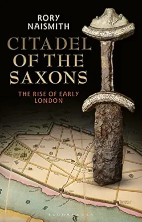 citadel of the saxons the rise of early london 1st edition rory naismith 1350135682, 978-1350135680