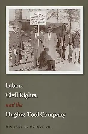 labor civil rights and the hughes tool company 1st edition michael r botson jr 1585444383, 978-1585444380