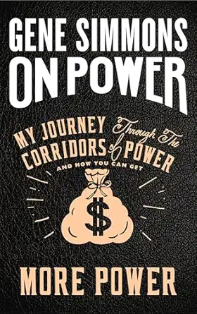 on power my journey through the corridors of power and how you can get more power 1st edition mr gene simmons
