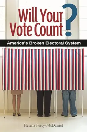 will your vote count fixing americas broken electoral system 1st edition herma percy ph d 031336432x,