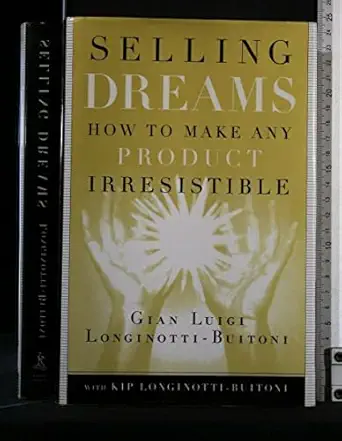 selling dreams how to make any product irresistible 1st edition gian luigi longinotti buitoni ,kip longinotti