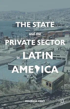 the state and the private sector in latin america the shift to partnership 1st edition m font 0230111408,