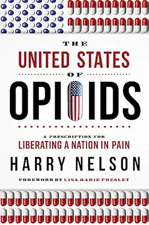 the united states of opioids a prescription for liberating a nation in pain 1st edition harry nelson