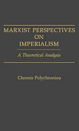 marxist perspectives on imperialism a theoretical analysis 1st edition polychronis polychroniou 0275937208,