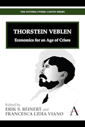 thorstein veblen economics for an age of crises 1st edition erik s reinert ,francesca l viano 184331858x,