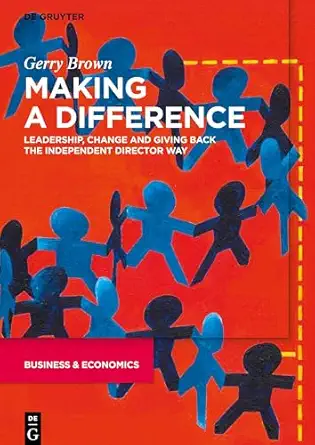 making a difference leadership change and giving back the independent director way 1st edition gerry brown