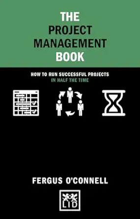 the project management book how to run successful projects in half the time 1st edition fergus connell