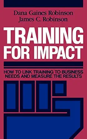 training for impact how to link training to business needs and measure the results 1st edition dana gaines