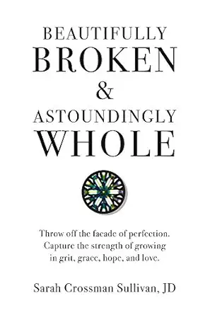 beautifully broken and astoundingly whole throw off the facade of perfection capture the strength of growing