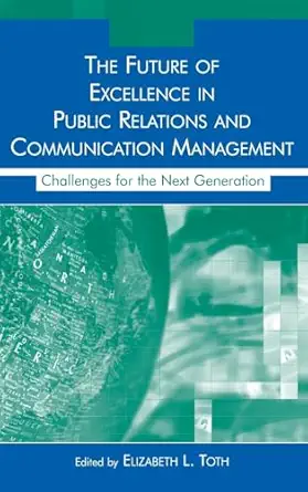 the future of excellence in public relations and communication management challenges for the next generation