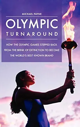 olympic turnaround how the olympic games stepped back from the brink of extinction to become the worlds best