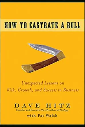 how to castrate a bull unexpected lessons on risk growth and success in business 1st edition author follow