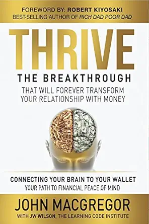 thrive the breakthrough that will forever transform your relationship with money 1st edition john macgregor