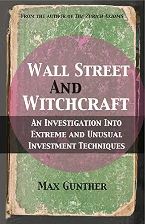 wall street and witchcraft an investigation into extreme and unusual investment techniques 1st edition max