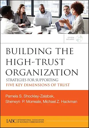 building the high trust organization strategies for supporting five key dimensions of trust 1st edition