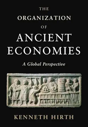 the organization of ancient economies a global perspective 1st edition kenneth hirth 1108494706,