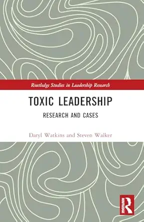 toxic leadership 1st edition steven m walker ,daryl watkins 1032064773, 978-1032064772