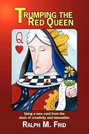 trumping the red queen using a new card from the deck of creativity and innovation 1st edition ralph m frid