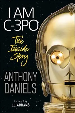 i am c 3po the inside story foreword by j j abrams 1st edition anthony daniels 0241357608, 978-0241357606