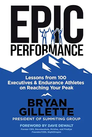 epic performance lessons from 100 executives and endurance athletes on reaching your peak 1st edition bryan