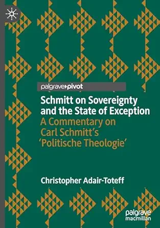 schmitt on sovereignty and the state of exception a commentary on carl schmitts politische theologie 1st