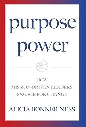 purpose power how mission driven leaders engage for change 1st edition alicia bonner ness 1950385086,