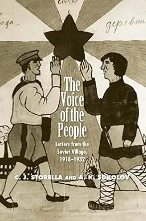 the voice of the people letters from the soviet village 1918 1932 1st edition a k sokolov ,c j storella