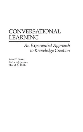 conversational learning an experiential approach to knowledge creation 1st edition ann c baker ,patricia j