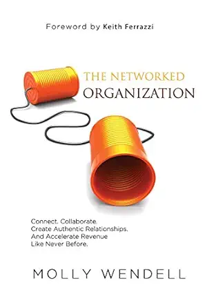 the networked organization connect collaborate create authentic relationships and accelerate revenue like