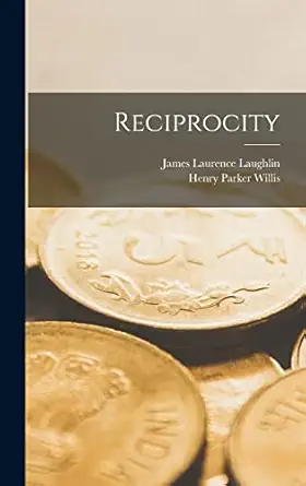 reciprocity 1st edition james laurence laughlin ,henry parker willis 1019059818, 978-1019059814