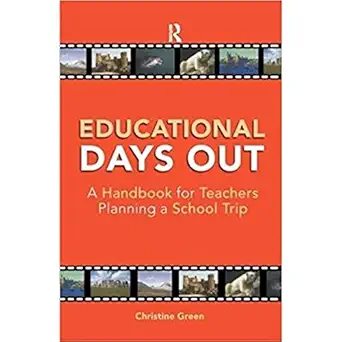 educational days out a handbook for teachers planning a school trip 1st edition christine green 1138164291,