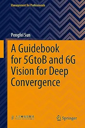 a guidebook for 5gtob and 6g vision for deep convergence 1st edition pengfei sun 9819940230, 978-9819940233