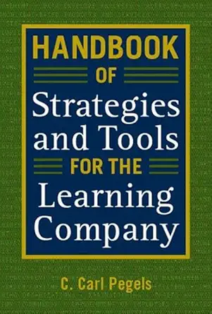 handbook of strategies and tools for the learning company 1st edition c carl pegels 1563272105, 978-1563272103