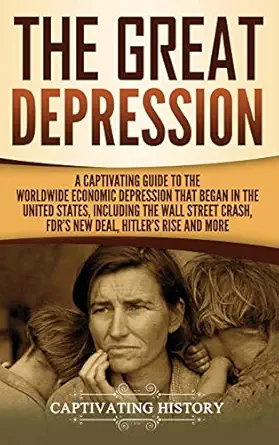 the great depression a captivating guide to the worldwide economic depression that began in the united states
