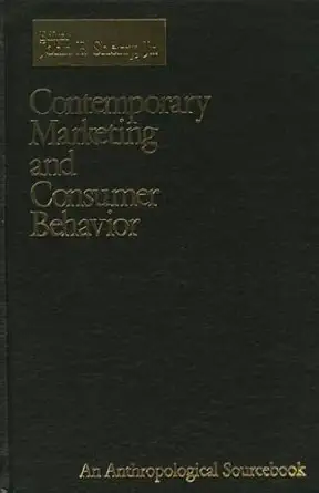 contemporary marketing and consumer behavior an anthropological sourcebook 1st edition john f sherry
