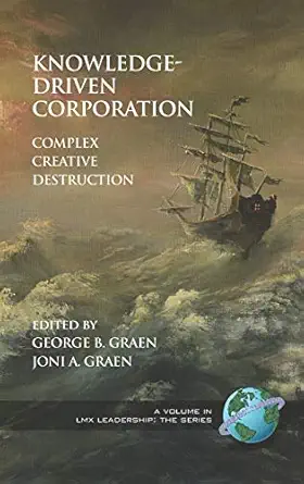 knowledge driven corporation complex creative destruction 1st edition george b graen ,joni a graen