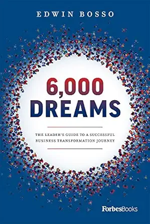 6 000 dreams the leaders guide to a successful business transformation journey 1st edition edwin bosso