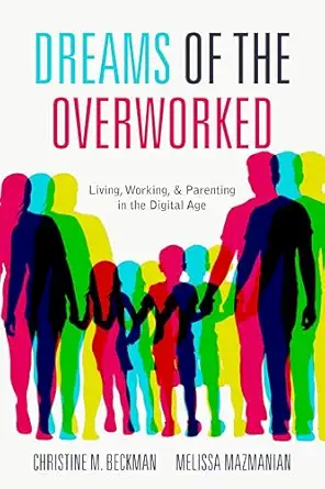 dreams of the overworked living working and parenting in the digital age 1st edition christine m beckman