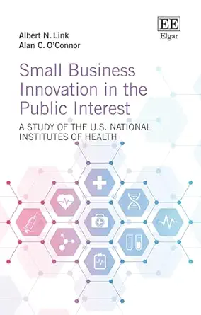 small business innovation in the public interest a study of the u s national institutes of health 1st edition