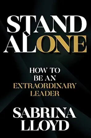 stand alone how to be an extraordinary leader 1st edition sabrina lloyd 1637582951, 978-1637582954