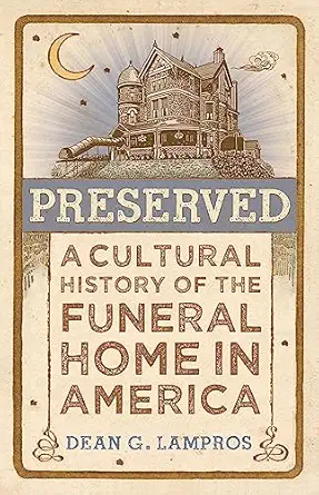 preserved a cultural history of the funeral home in america 1st edition dean g lampros 1421448408,